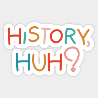 History, huh?. Colorful text Sticker